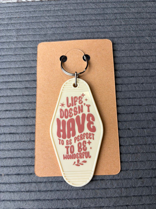 Life doesn’t have to be perfect to be wonderful keychain