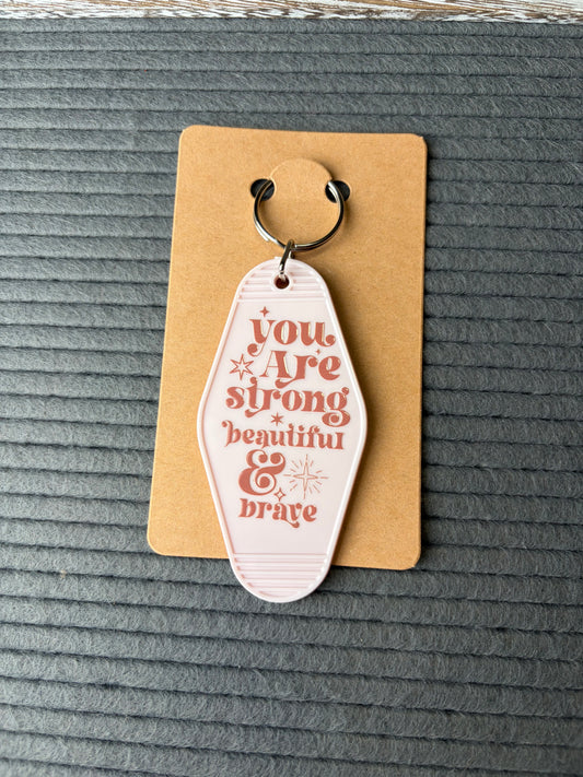 You are strong, beautiful, and brave keychain