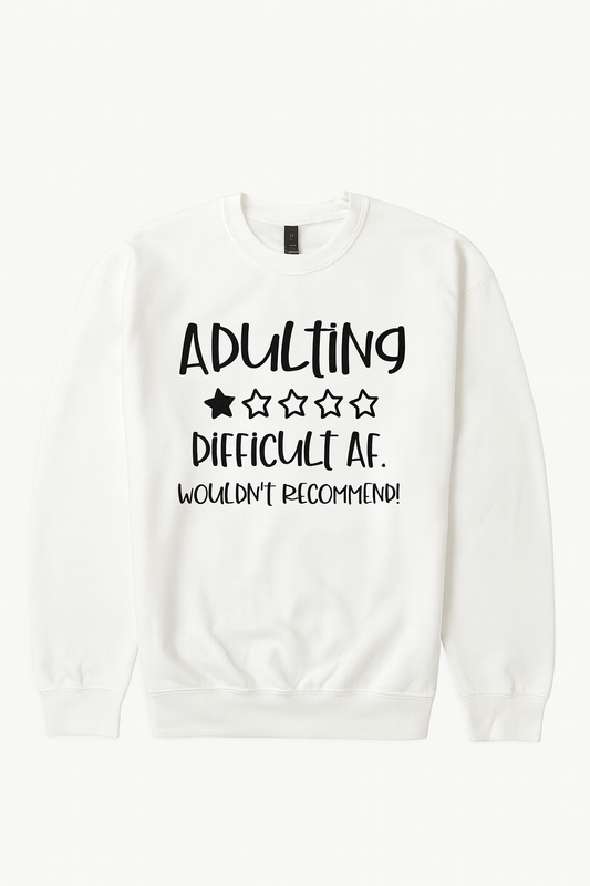 Adulting is Difficult AF.wouldn’t recommend